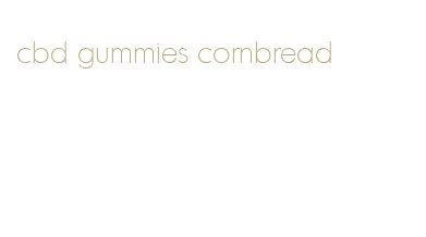cbd gummies cornbread