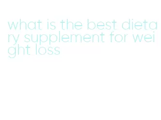what is the best dietary supplement for weight loss