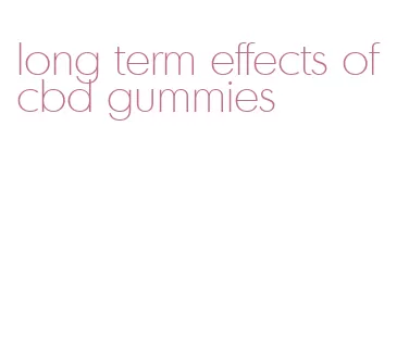 long term effects of cbd gummies