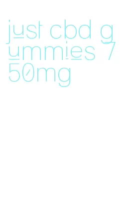 just cbd gummies 750mg