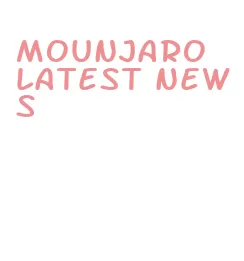 mounjaro latest news