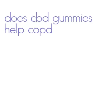 does cbd gummies help copd