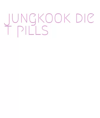 jungkook diet pills