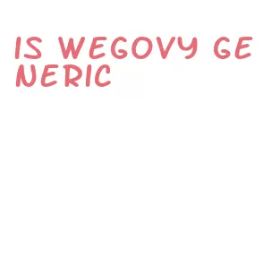 is wegovy generic
