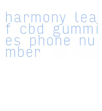 harmony leaf cbd gummies phone number