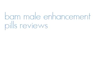 bam male enhancement pills reviews