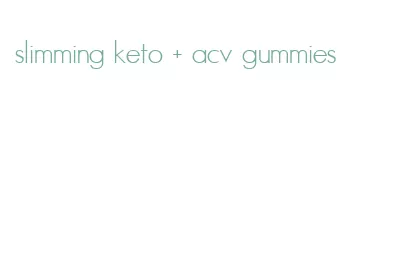 slimming keto + acv gummies