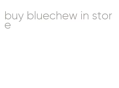 buy bluechew in store