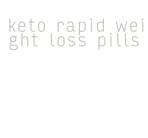 keto rapid weight loss pills
