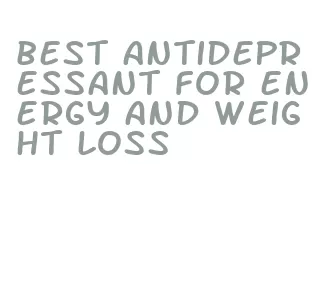 best antidepressant for energy and weight loss