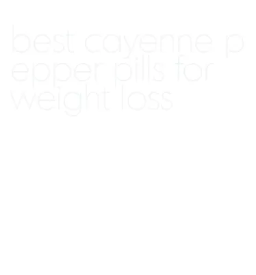 best cayenne pepper pills for weight loss