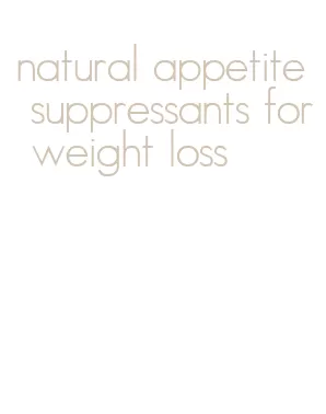 natural appetite suppressants for weight loss