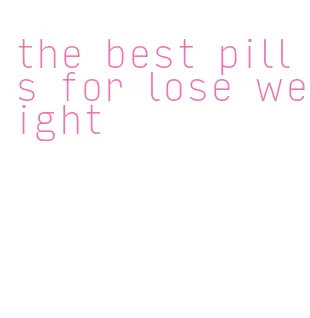 the best pills for lose weight