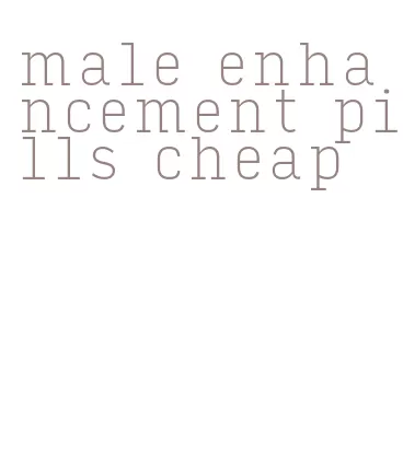 male enhancement pills cheap