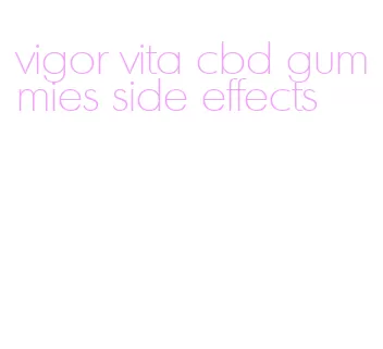 vigor vita cbd gummies side effects