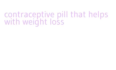 contraceptive pill that helps with weight loss