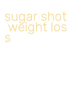 sugar shot weight loss