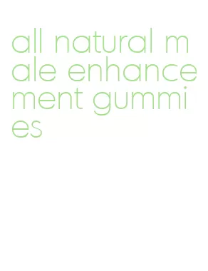 all natural male enhancement gummies
