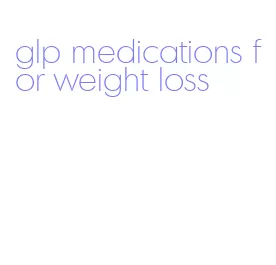 glp medications for weight loss