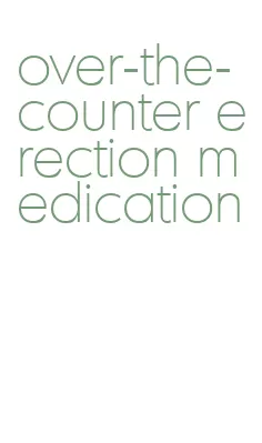 over-the-counter erection medication