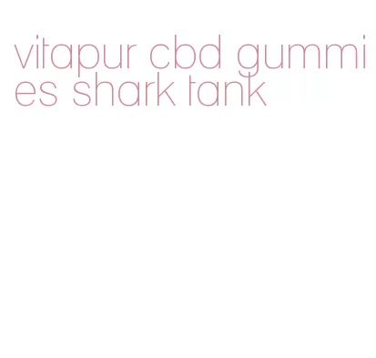 vitapur cbd gummies shark tank