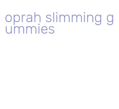oprah slimming gummies