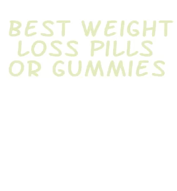 best weight loss pills or gummies