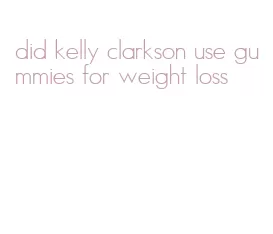 did kelly clarkson use gummies for weight loss