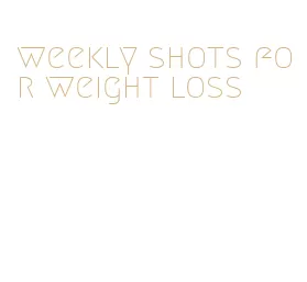 weekly shots for weight loss