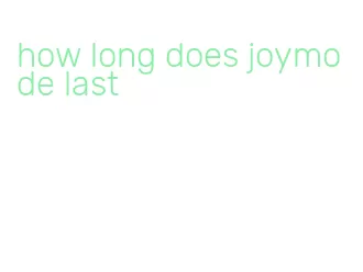 how long does joymode last