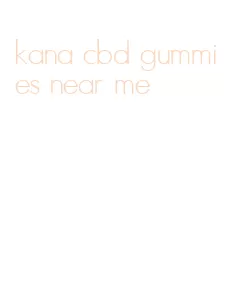 kana cbd gummies near me
