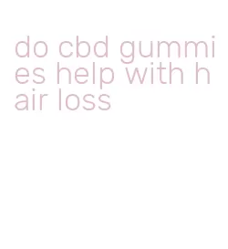 do cbd gummies help with hair loss