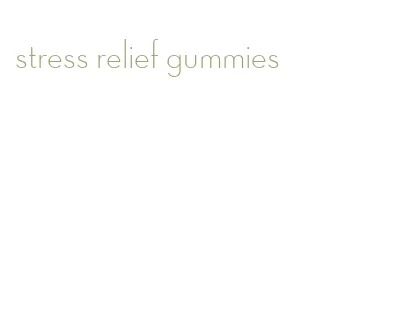 stress relief gummies