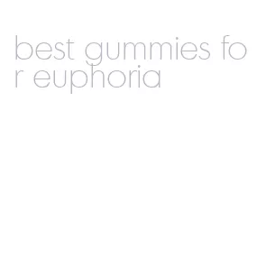 best gummies for euphoria