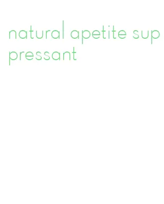 natural apetite suppressant