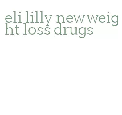 eli lilly new weight loss drugs