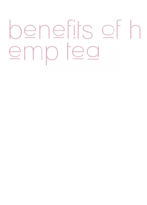 benefits of hemp tea