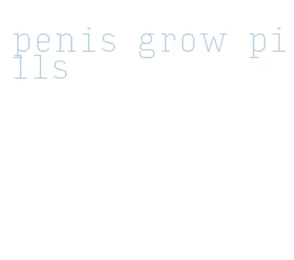 penis grow pills