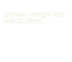 proven weight loss medication