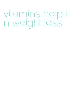 vitamins help in weight loss
