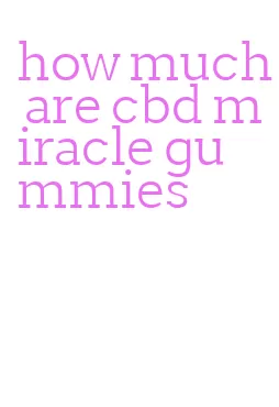 how much are cbd miracle gummies