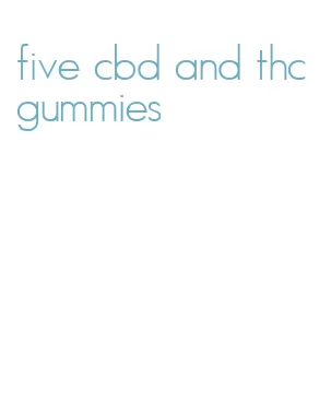 five cbd and thc gummies