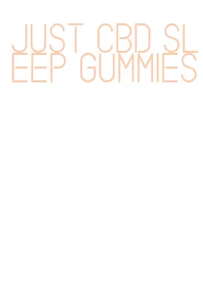 just cbd sleep gummies