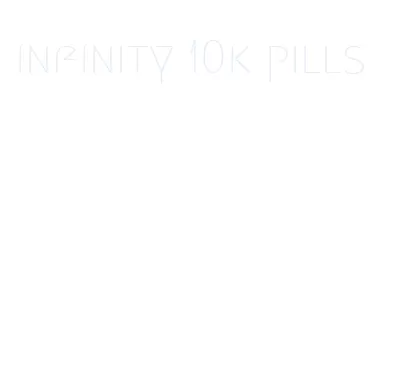 infinity 10k pills