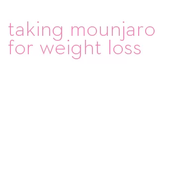 taking mounjaro for weight loss