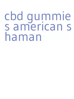 cbd gummies american shaman