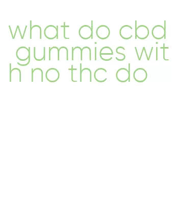 what do cbd gummies with no thc do
