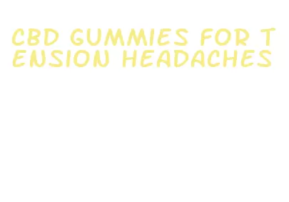 cbd gummies for tension headaches
