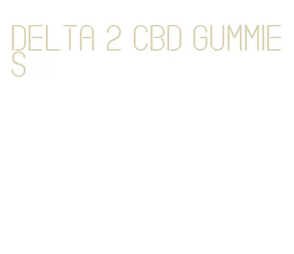delta 2 cbd gummies