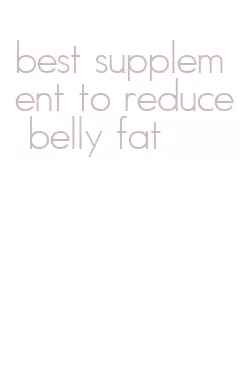 best supplement to reduce belly fat